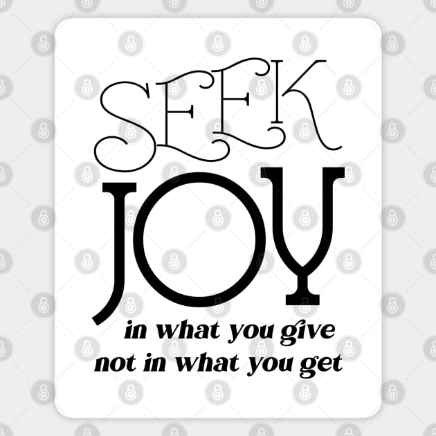 Seek joy in what you give not in what you get Magnet by FlyingWhale369